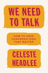 We Need to Talk : How to Have Conversations That Matter