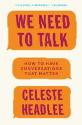 We Need to Talk : How to Have Conversations That Matter