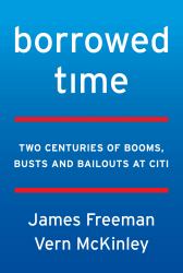 Borrowed Time : Two Centuries of Booms, Busts, and Bailouts at Citi