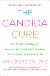 The Candida Cure : The 90-Day Program to Balance Your Gut, Beat Candida, and Restore Vibrant Health