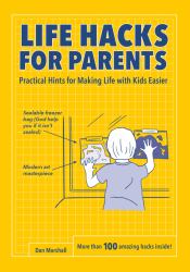 Life Hacks for Parents : Practical Hints for Making Life with Kids Easier