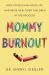 Mommy Burnout : How to Reclaim Your Life and Raise Healthier Children in the Process