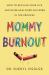 Mommy Burnout : How to Reclaim Your Life and Raise Healthier Children in the Process