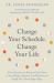 Change Your Schedule, Change Your LIfe : How to Harness the Power of Clock Genes to Lose Weight, Optimize Your Workout, and Finally Get a Good Night's Sleep