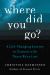 Where Did You Go? : A Life-Changing Journey to Connect with Those We've Lost Where Did You Go? : A Life-Changing Journey to Connect with Those We've Lost