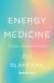 Energy Medicine : The Science and Mystery of Healing Energy Medicine : The Science and Mystery of Healing