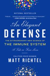 An Elegant Defense : The Extraordinary New Science of the Immune System: a Tale in Four Lives