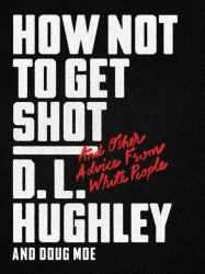 How Not to Get Shot : And Other Advice from White People