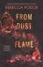 From Dust, a Flame From Dust, a Flame