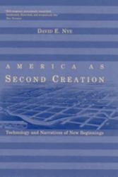 America As Second Creation : Technology and Narratives of New Beginnings