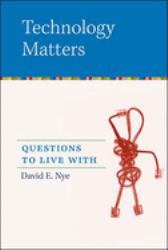 Technology Matters : Questions to Live With