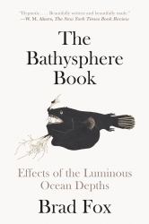 The Bathysphere Book : Effects of the Luminous Ocean Depths