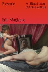 Presence : A Hidden History of the Female Body