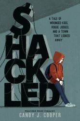 Shackled : A Tale of Wronged Kids, Rogue Judges, and a Town That Looked Away