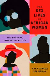The Sex Lives of African Women : Self-Discovery, Freedom, and Healing