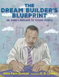 The Dream Builder's Blueprint : Dr. King's Message to Young People