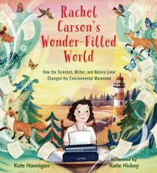 Rachel Carson's Wonder-Filled World : How the Scientist, Writer, and Nature Lover Changed the Environmental Movement