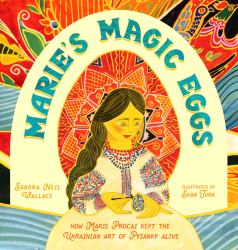 Marie's Magic Eggs : How Marie Procai Kept the Ukrainian Art of Pysanky Alive