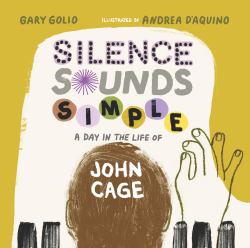 Silence Sounds Simple : A Day in the Life of John Cage