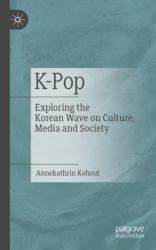 K-Pop : Exploring the Korean Wave on Culture, Media and Society