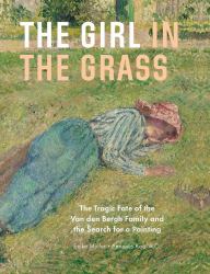 The Girl in the Grass : The Tragic Fate of the Van Den Bergh Family and the Search for a Painting