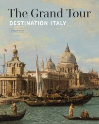 The Grand Tour : Destination Italy