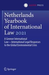 Netherlands Yearbook of International Law 2021 : A Greener International Law--International Legal Responses to the Global Environmental Crisis