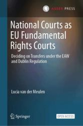 National Courts As EU Fundamental Rights Courts : Deciding on Transfers under the EAW and Dublin Regulation