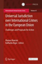 Universal Jurisdiction over International Crimes in the European Union : Challenges and Proposals for Action