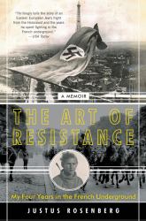 The Art of Resistance : My Four Years in the French Underground: a Memoir