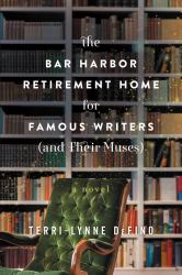 The Bar Harbor Retirement Home for Famous Writers (and Their Muses) : A Novel