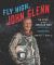 Fly High, John Glenn : The Story of an American Hero