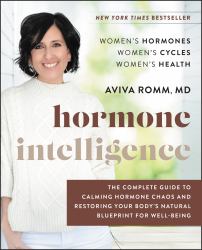 Hormone Intelligence : The Complete Guide to Calming Hormone Chaos and Restoring Your Body's Natural Blueprint for Well-Being