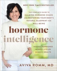Hormone Intelligence : The Complete Guide to Calming Hormone Chaos and Restoring Your Body's Natural Blueprint for Well-Being