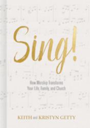 Sing! : How Worship Transforms Your Life, Family, and Church