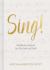 Sing! : How Worship Transforms Your Life, Family, and Church