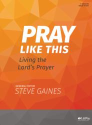 Pray Like This - Bible Study Book : Living the Lord's Prayer