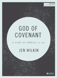 God of Covenant - Bible Study Book : A Study of Genesis 12-50