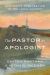 The Pastor As Apologist : Restoring Apologetics to the Local Church