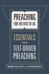 Preaching for the Rest of Us : Essentials for Text-Driven Preaching