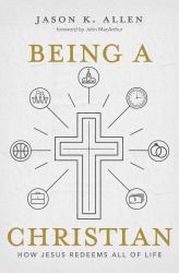 Being a Christian : How Jesus Redeems All of Life