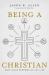 Being a Christian : How Jesus Redeems All of Life Being a Christian : How Jesus Redeems All of Life