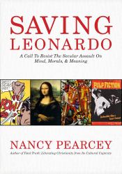 Saving Leonardo : A Call to Resist the Secular Assault on Mind, Morals, and Meaning