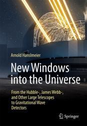 New Windows into the Universe : From the Hubble-, James Webb-, and Other Large Telescopes to Gravitational Wave Detectors