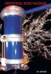 Industrial High Voltage : Volume I: Electric Fields, Dielectrics, Constructions
