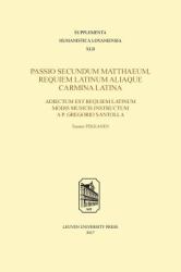 Passio Secundum Matthaeum, Requiem Latinum Aliaque Carmina Latina : Adiectum Est Requiem Latinum Modis Musicis Instructum a P. Gregorio Santolla
