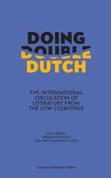 Doing Double Dutch : The International Circulation of Literature from the Low Countries