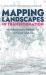 Mapping Landscapes in Transformation : Multidisciplinary Methods for Historical Analysis