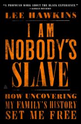I Am Nobody's Slave : How Uncovering My Family's History Set Me Free