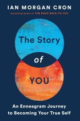 The Story of You : An Enneagram Journey to Becoming Your True Self